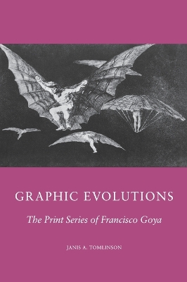 Graphic Evolutions: The Print Series of Francisco Goya - Tomlinson, J D, Professor