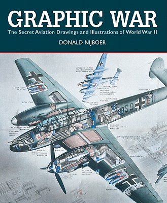 Graphic War: The Secret Aviation Drawings and Illustrations of World War II - Nijboer, Donald