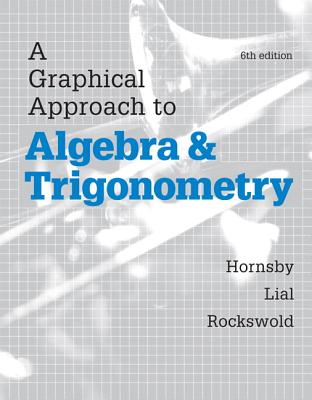 Graphical Approach to Algebra and Trigonometry, A, Plus Mylab Math with Etext-- Access Card Package - Hornsby, John, and Lial, Margaret, and Rockswold, Gary