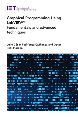 Graphical Programming Using LabVIEWTM: Fundamentals and advanced techniques - Rodrguez-Quionez, Julio Csar, and Real-Moreno, Oscar