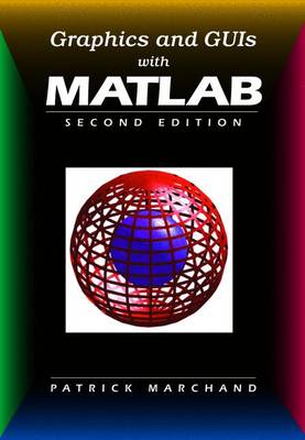 Graphics and GUIs with Matlab, Third Edition - Marchand, Patrick