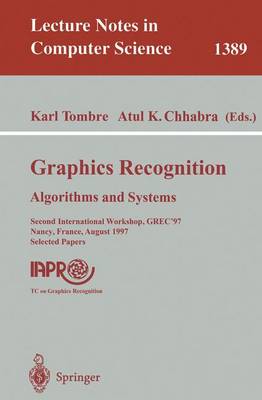 Graphics Recognition: Algorithms and Systems: Second International Workshop, Grec'97, Nancy, France, August 22-23, 1997, Selected Papers - Tombre, Karl (Editor), and Chhabra, Atul K (Editor)