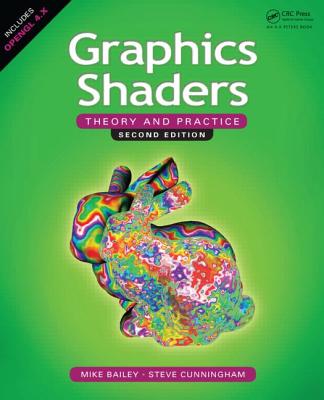 Graphics Shaders: Theory and Practice, Second Edition - Bailey, Mike, and Cunningham, Steve, Dr.