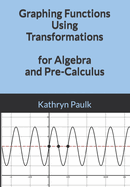 Graphing Functions Using Transformations for Algebra and Pre-Calculus