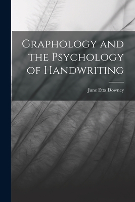 Graphology and the Psychology of Handwriting - Downey, June Etta