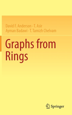 Graphs from Rings - Anderson, David F., and Asir, T., and Badawi, Ayman