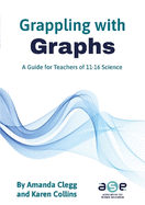 Grappling with Graphs: A guide for teachers of 11-16 science
