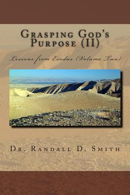 Grasping God's Purpose (II): Lessons from Exodus - Smith, Randall D