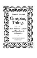 Grasping Things: Folk Material Culture & Mass Society in America