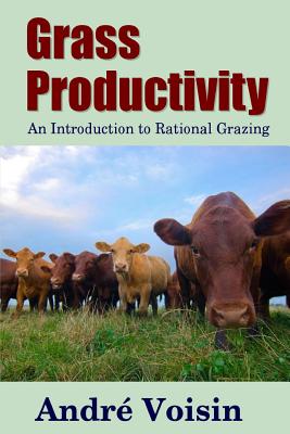 Grass Productivity: An Introduction to Rational Grazing - Worstell, and Voisin, Andre