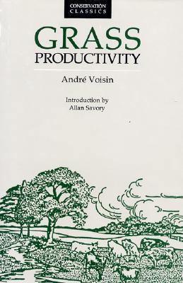 Grass Productivity - Voisin, Andre, and Savory, Allan (Introduction by), and Philosophical Library Pub (Preface by)
