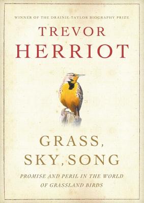 Grass, Sky, Song: Promise and Peril in World of Grassland Birds - Herriot, Trevor