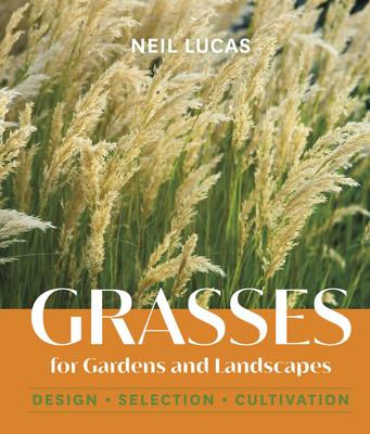 Grasses for Gardens and Landscapes - Lucas, Neil