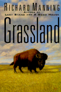 Grassland: 2the History, Biology, Politics, and Promise of the American Prairie - Manning, Richard