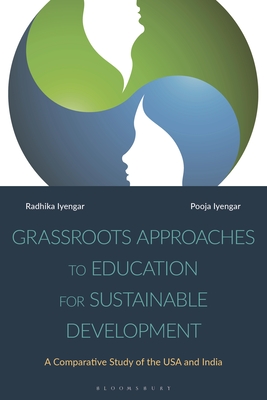 Grassroots Approaches to Education for Sustainable Development: A Comparative Study of the USA and India - Iyengar, Radhika, and Iyengar, Pooja