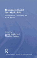 Grassroots Social Security in Asia: Mutual Aid, Microinsurance and Social Welfare