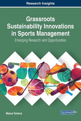 Grassroots Sustainability Innovations in Sports Management: Emerging Research and Opportunities - Tortora, Marco