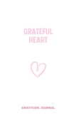 Grateful Heart: 3 minute Gratitude Journal. Reflect, Give Thanks, Feel Good