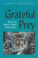 Grateful Prey: Rock Cree Human-Animal Relationships