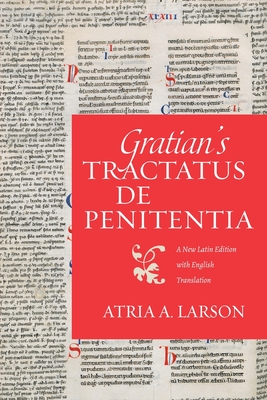 Gratian's Tractatus de penitentia: A New Latin Edition with English Translation - Larson, Atria A