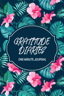 Gratitude Diaries One Minute Journal: A Daily Appreciation