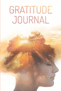 Gratitude Journal: A 16 Weeks Guided Workbook for Journaling and Reflecting Twice a day for 3-5 minutes to Cultivate An Attitude Of Gratitude, Mindfulness, Kindness and Transform Your Life. Includes Different Inspiring Quotes for Every Day.