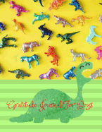 Gratitude Journal for Boys: Boys Dinosaur Theme Journal and Logbook: Daily Notebook for Kids to Write What They Are Grateful For; What Went Well for Kids Today. a Workbook Which Helps Kids to Focus on Being Positive, Happy and Grateful.