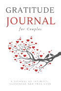 Gratitude Journal for Couples: An Inspirational Journal of Intimacy, Closeness and True Love