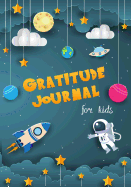 Gratitude Journal for Kids: Boy Space Theme 90 Days Daily Writing Today I Am Grateful For... Children Happiness Notebook