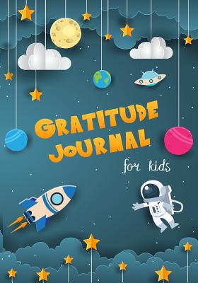 Gratitude Journal for Kids: Boy Space Theme 90 Days Daily Writing Today I Am Grateful For... Children Happiness Notebook - Creations, Michelia