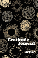 Gratitude Journal for Men: My Gratitude Journal with Writing Prompts Book, Daily Guided Journal Book, Thankful Journal The secret gratitude journal, Circle Black&Gold Cover, 100 pages