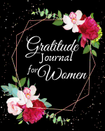 Gratitude Journal for Women: 1 year Daily Gratitude Journal 1 minute Journal to Write with Motivational Quotes 8 x 10 inches, 115 pages