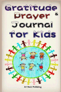 Gratitude & Prayer Journal for Kids: 100 Days Prayer and Gratitude Journal, Inspirational Tool for Kids to Know How to Pray and What to Pray for (6x9 Inches, Easy to Carry)