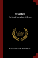 Graustark: The Story Of A Love Behind A Throne