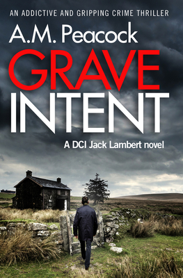 Grave Intent: An Addictive and Gripping Crime Thriller - Peacock, A M