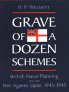 Grave of a Dozen Schemes: British Naval Planning and the War Against Japan, 1943-45