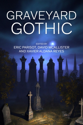 Graveyard Gothic - Parisot, Eric (Editor), and McAllister, David (Editor), and Aldana Reyes, Xavier (Editor)