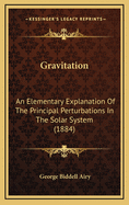 Gravitation: An Elementary Explanation of the Principal Perturbations in the Solar System
