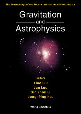 Gravitation & Astrophysics, 4th Intl Workshop - Hsu, Jong-Ping (Editor), and Li, Xin Zhou (Editor), and Liu, Liao (Editor)