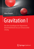 Gravitation I: Von Den Grundlagen Der Allgemeinen Relativittstheorie Bis Zur Schwarzschild-Lsung
