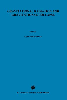 Gravitational Radiation and Gravitational Collapse - Dewitt-Morette, Ccile (Editor)