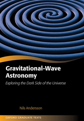 Gravitational-Wave Astronomy: Exploring the Dark Side of the Universe - Andersson, Nils