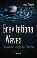 Gravitational Waves: Explorations, Insights & Detection