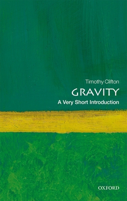 Gravity: A Very Short Introduction - Clifton, Timothy