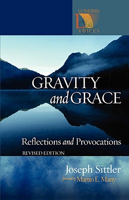 Gravity and Grace: Reflections and Provocations - Sittler, Joseph, and Marty, Martin E (Foreword by)