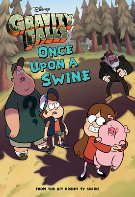 Gravity Falls Once Upon a Swine - Disney Book Group, and Disney Storybook Art Team (Illustrator), and No New Art Needed (Illustrator)