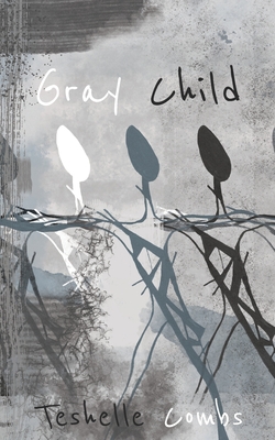 Gray Child: Poetry From A Mixed Race Life - Combs, Teshelle