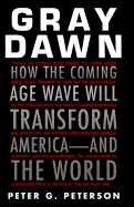Gray Dawn: How the Coming Age Wave Will Transform America--And the World