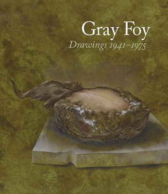 Gray Foy: Drawings 1941-1975 - Quaintance, Don, and Herbert, Lynn M (Contributions by), and Rockman, Alexis (Contributions by)