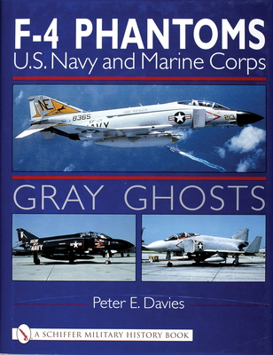Gray Ghosts: US Navy and Marine Corps F4 Phantoms - Davies, Peter E
